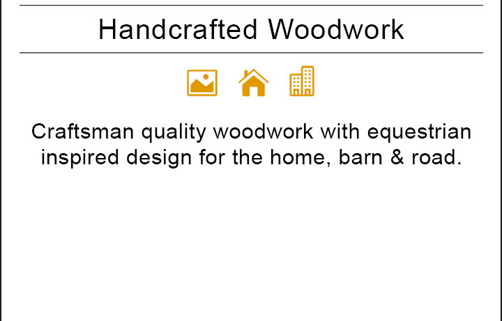 Craftsman quality woodwork with equestrian inspired design for the home, barn & road.